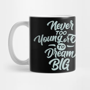 Never too Young or Old to Dream BIG Mug